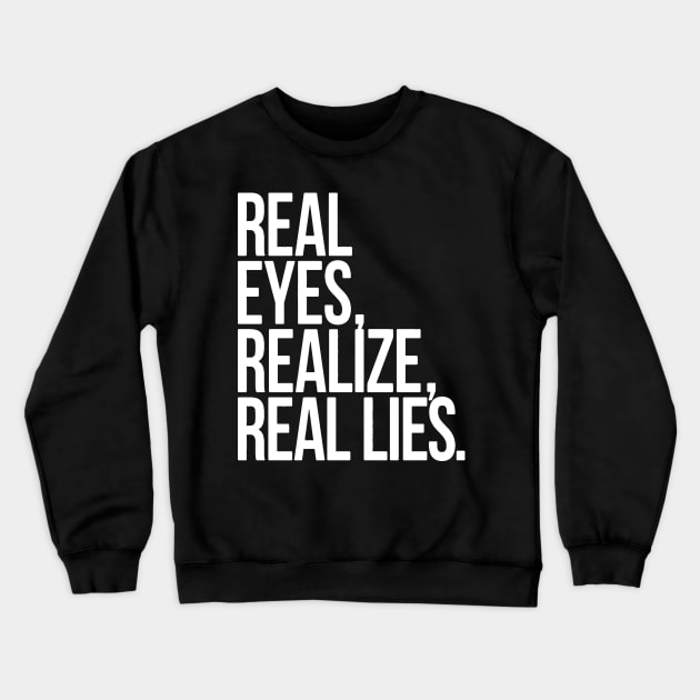 real eyes,realize,real lies Crewneck Sweatshirt by FiftyZero world